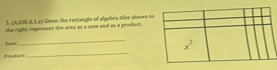 (A.SSE.A.1.a) Given the rectangle of algebra tiles shown to
the right, represent the area as a sum and as a product.
Sum
_
Product:
_