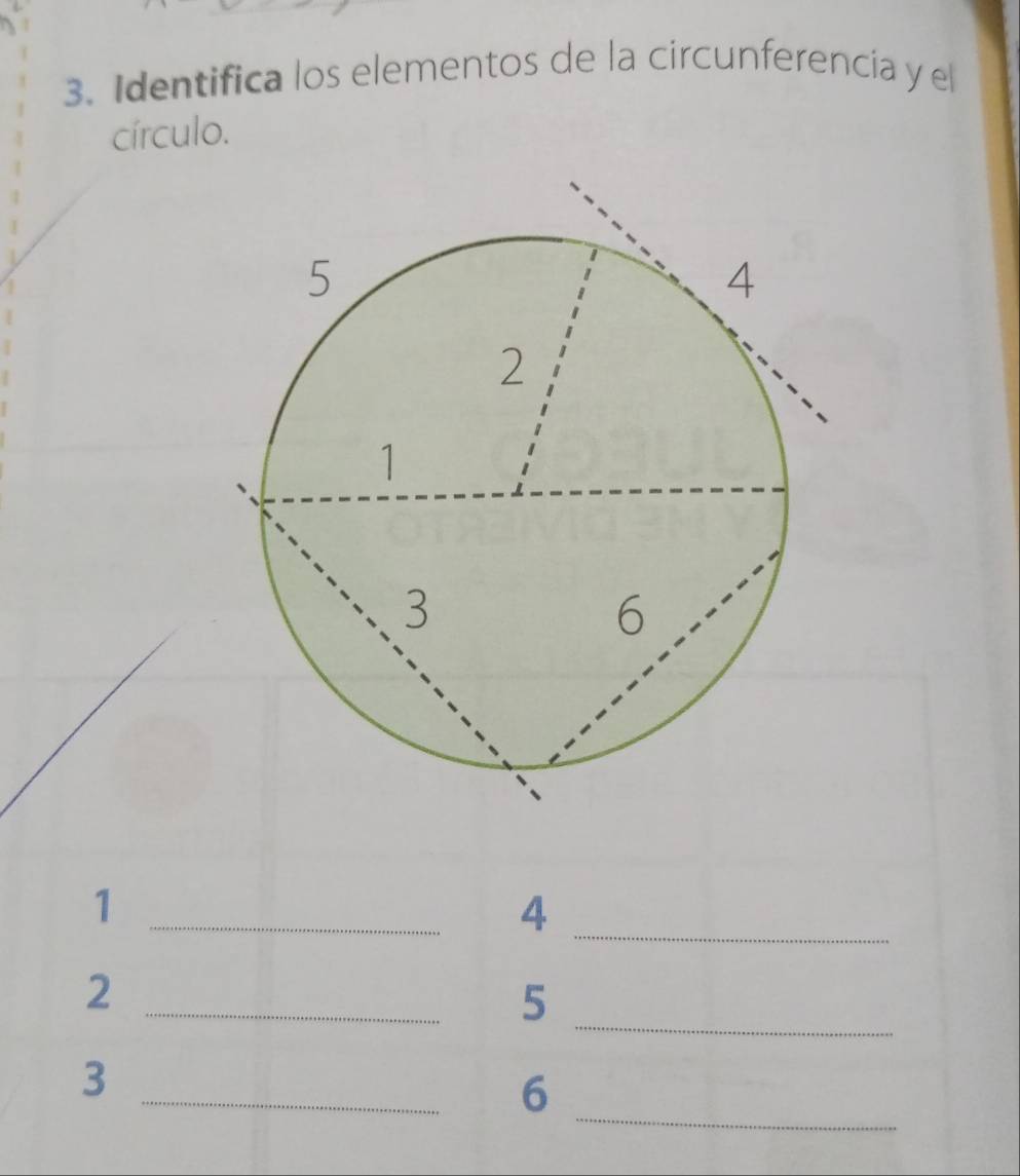 Identifica los elementos de la circunferencia y el 
círculo. 
_1 
_4 
_ 
_ 
2 
5 
_ 
_ 
3 
6