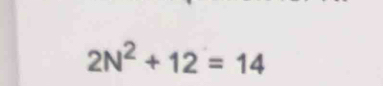 2N^2+12=14