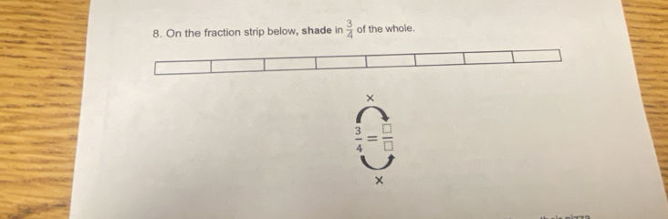 On the fraction strip below, shade in  3/4  of the whole. 
×
 3/4 = □ /□  
×