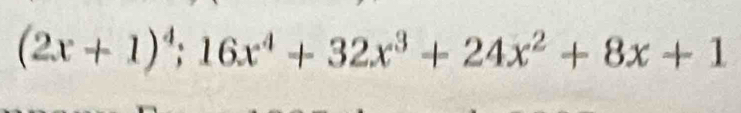 (2x+1)^4;16x^4+32x^3+24x^2+8x+1