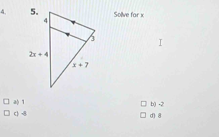 Solve for x
a)1 b) -2
c) -8 d) 8