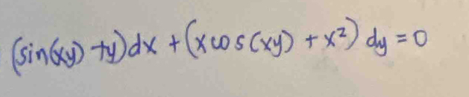 (sin (xy)+y)dx+(xcos (xy)+x^2)dy=0