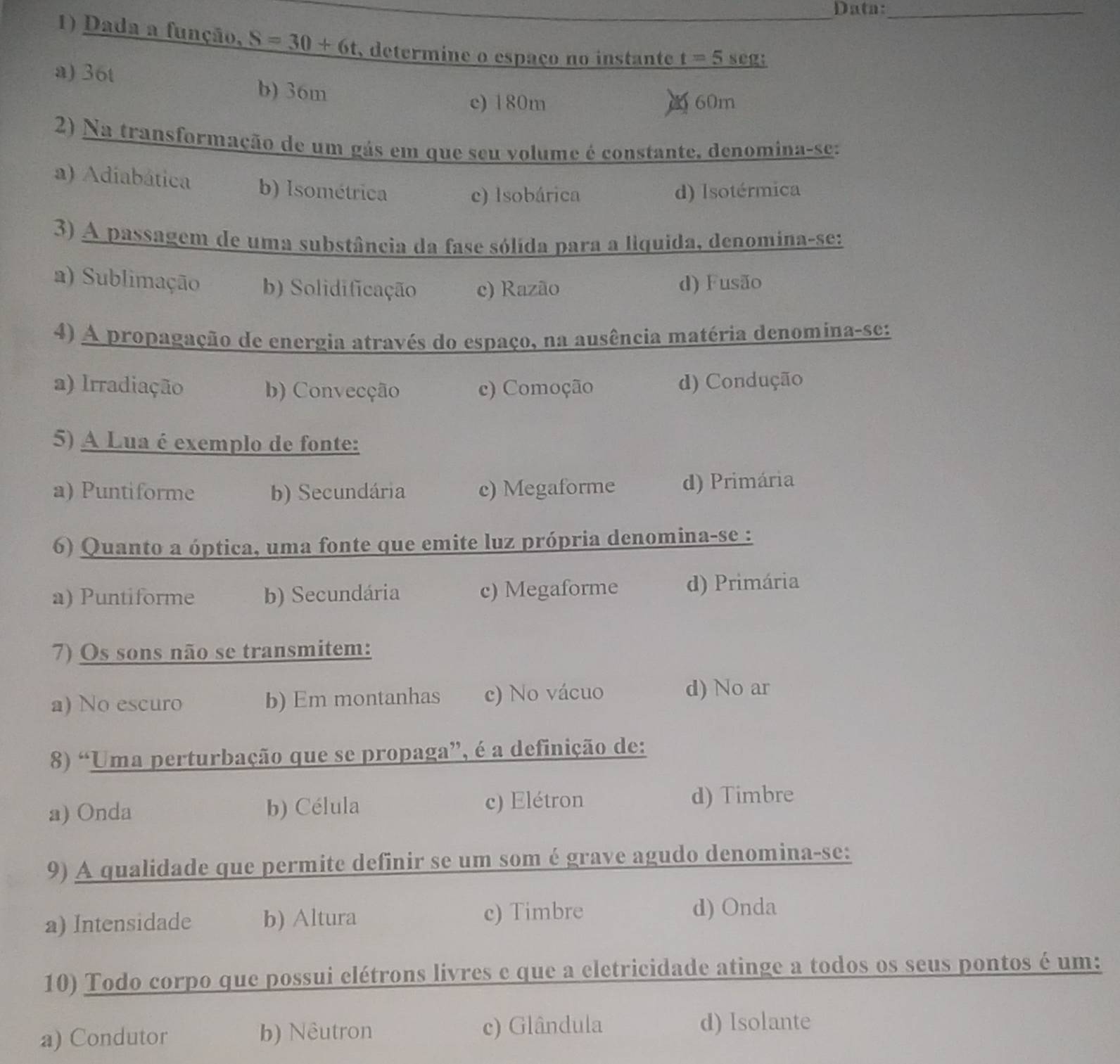 Data:_
1) Dada a função, S=30+6t , determ
a
9
a
1ntos é um:
a) Condutor b) Nêutron c) Glândula d) Isolante