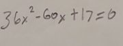 36x^2-60x+17=0