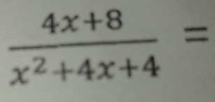  (4x+8)/x^2+4x+4 =