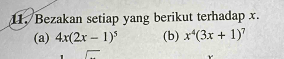 Bezakan setiap yang berikut terhadap x. 
(a) 4x(2x-1)^5 (b) x^4(3x+1)^7