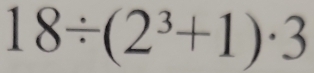 18/ (2^3+1)· 3