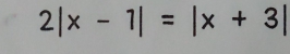 2|x-1|=|x+3|