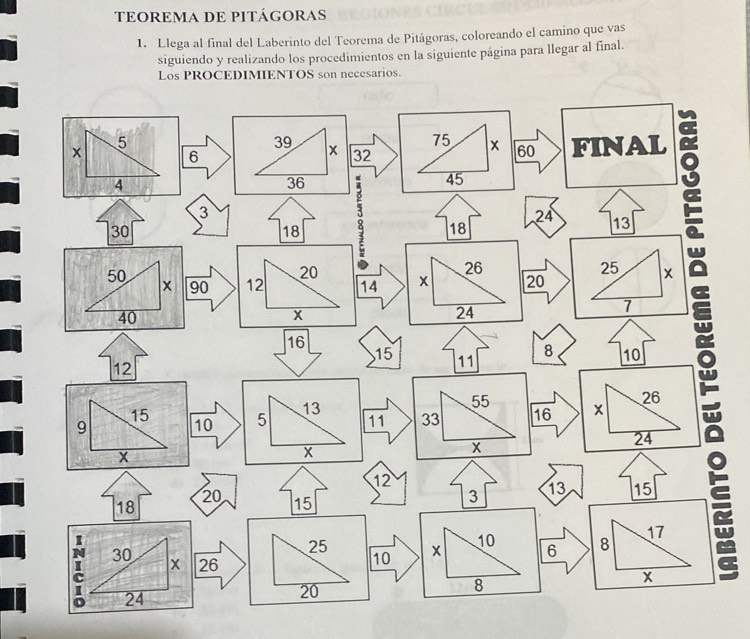 TEOREMA DE PITÁGORAS 
1. Llega al final del Laberinto del Teorema de Pitágoras, coloreando el camino que vas 
siguiendo y realizando los procedimientos en la siguiente página para llegar al final. 
Los PROCEDIMIENTOS son necesarios.