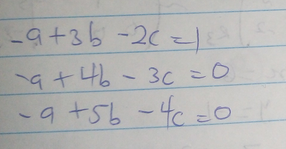 -a+3b-2c=1
2a+4b-3c=0
-a+5b-4c=0