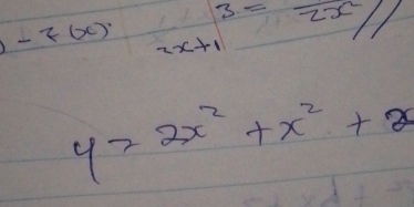 3= 2x^2/1 
-f(x) 2x+1
y=2x^2+x^2+x