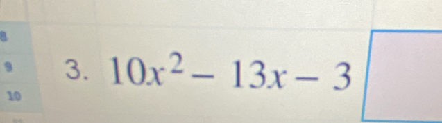 9 3. 10x^2-13x-3□
10