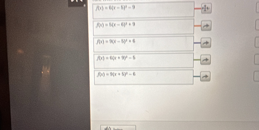 f(x)=6(x-5)^2-9
f(x)=5(x-6)^2+9
f(x)=9(x-5)^2+6
f(x)=6(x+9)^2-5
f(x)=9(x+5)^2-6