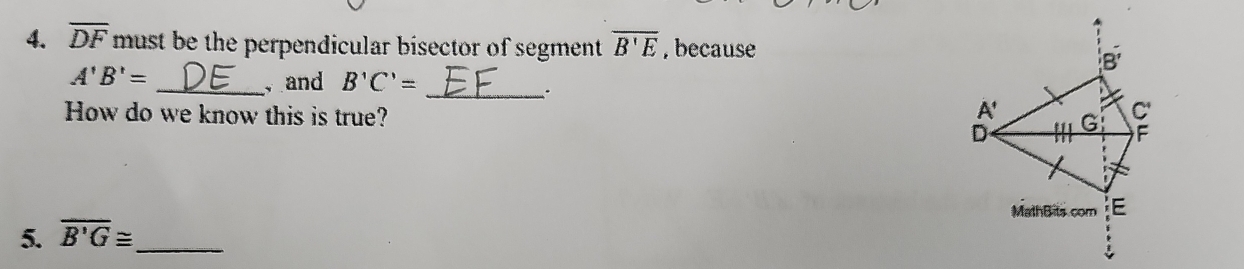 overline DF must be the perpendicular bisector of segment overline B'E , because
_
A'B'=
_and B'C'=
How do we know this is true? 
5. overline B'G≌ _