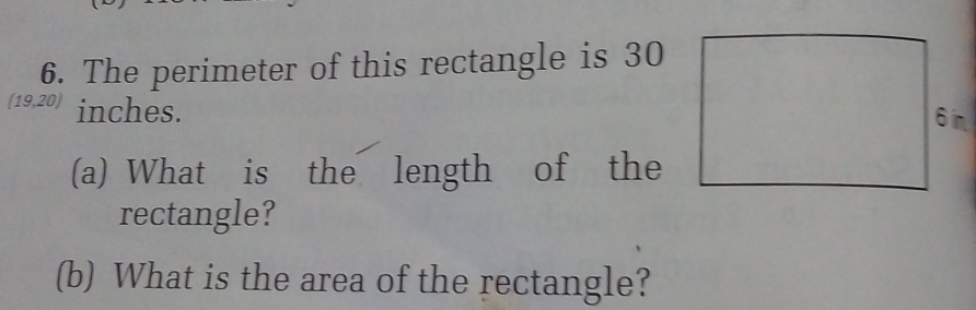 The perimeter of this rectangle is 30
(19,20) inches. 
(a) What is the length of the 
rectangle? 
(b) What is the area of the rectangle?