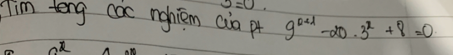 u=0
Tim teng cac nohiem aia p 9^(x+1)-20.3^x+8=0
∩