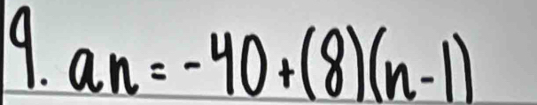 9 a_n=-40+(8)(n-1)