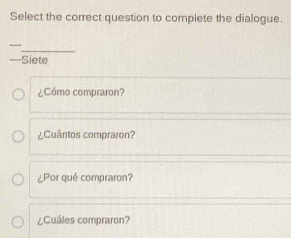 Solved: Select the correct question to complete the dialogue ...