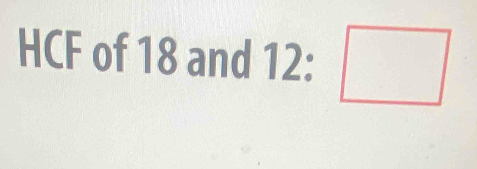 HCF of 18 and 12: