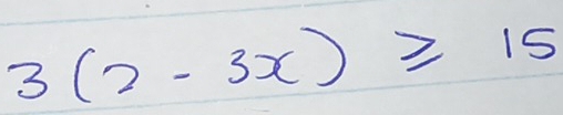 3(2-3x)≥ 15