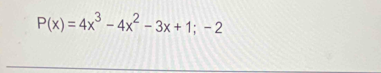 P(x)=4x^3-4x^2-3x+1;-2