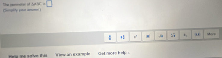 The perimeter of △ ABC is □ 
(Simplity your answer:)
 □ /□   equiv  □ /□   □° |. | sqrt(□ ) sqrt[3](□ ) Ⅱ, (1,1) More 
Help me solve this View an example Get more help ^