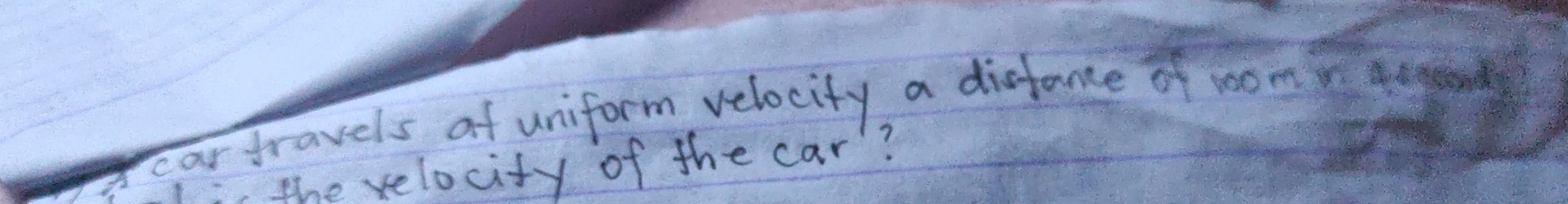 cartravels of uniform velocity a diffamce of room ausond 
Ii the relocity of the car?