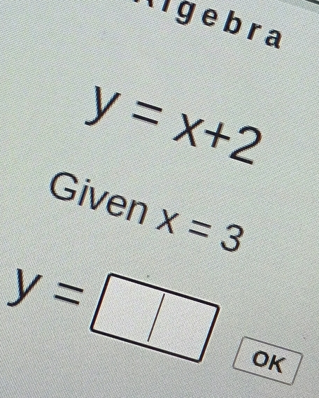 ligebra
y=x+2
Given x=3
OK