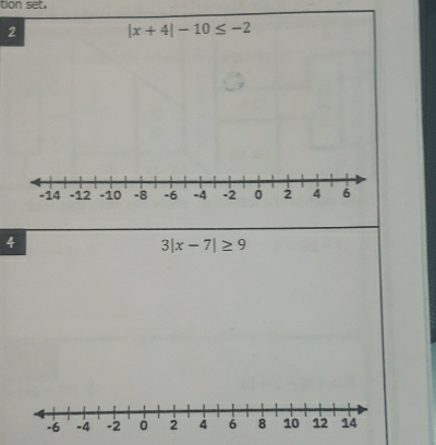 tion set. 
2 |x+4|-10≤ -2
4
3|x-7|≥ 9