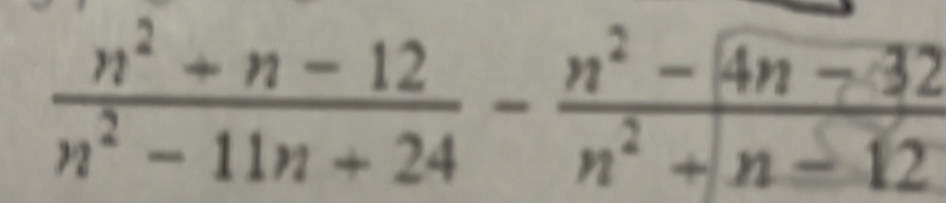  (n^2+n-12)/n^2-11n+24 - (n^2-4n-32)/n^2+n-12 