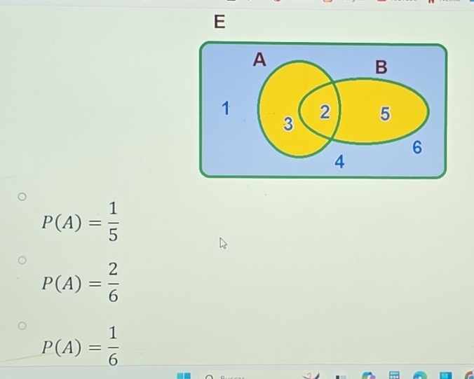 P(A)= 1/5 
P(A)= 2/6 
P(A)= 1/6 