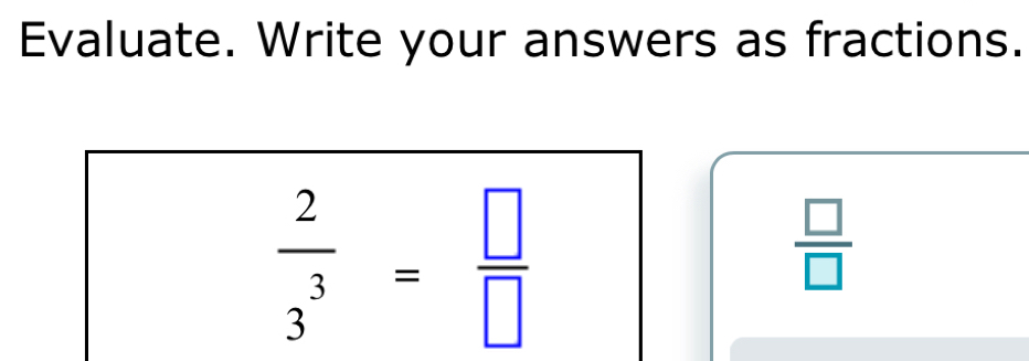 Evaluate. Write your answers as fractions.
 □ /□  