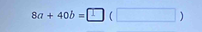 8a+40b=□ (□ )