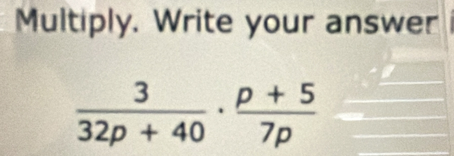 Multiply. Write your answer