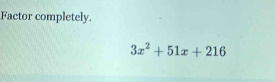 Factor completely.
3x^2+51x+216