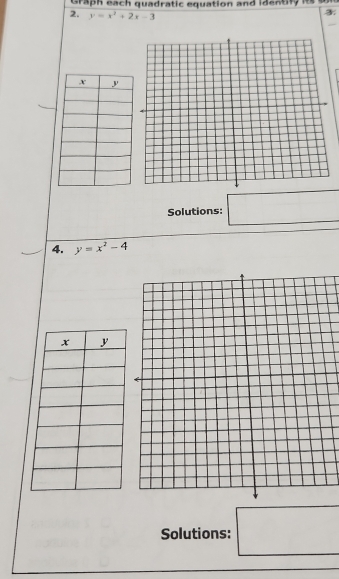 Graph each quadratic equation and identify itss 
2. y=x^2+2x-3
3 
Solutions: □ 
4. y=x^2-4
Solutions: □