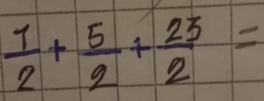  1/2 + 5/2 + 25/2 =