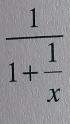 frac 11+ 1/x 