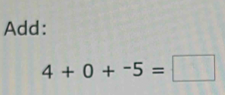 Add:
4+0+^-5=□