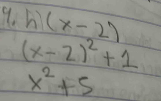 9 h)(x-2)
(x-2)^2+1
x^2+5