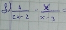  4/2x-2 - x/x-3 =