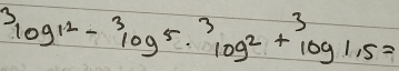 3log 13log 10-12-^3log 2+^log 1,5=