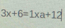 3x+6=1xa+12