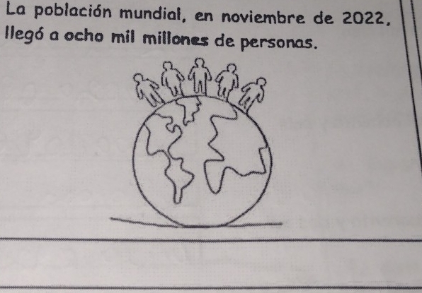 La población mundial, en noviembre de 2022, 
legó a ocho mil millones de personas.