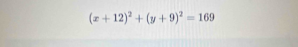 (x+12)^2+(y+9)^2=169