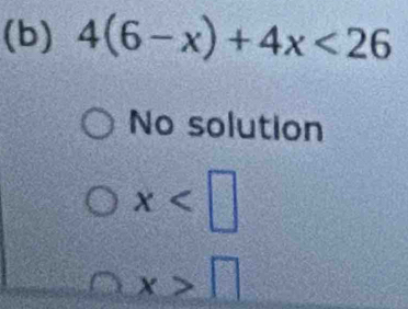 (b) 4(6-x)+4x<26</tex>
No solution
x
x>□