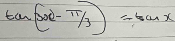 tan (3xe-π /3)=tan x