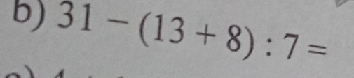 31-(13+8):7=