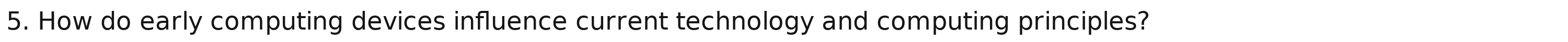 How do early computing devices influence current technology and computing principles?